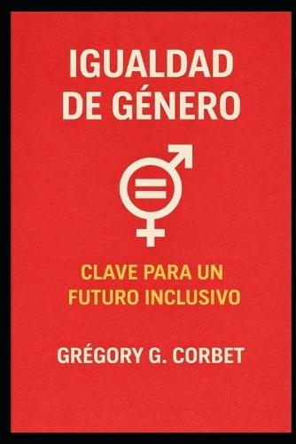Igualdad de género: La clave para un futuro inclusivo
