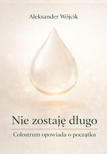 Nie zostaję dlugo Colostrum opowiada o początku
