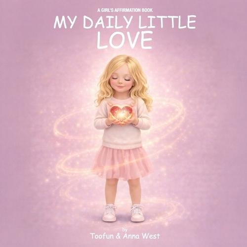 My Daily Little Love: A Girl's Affirmation Book