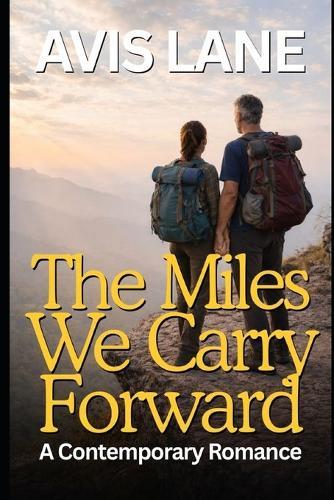 The Miles We Carry Forward: A Contemporary Romance