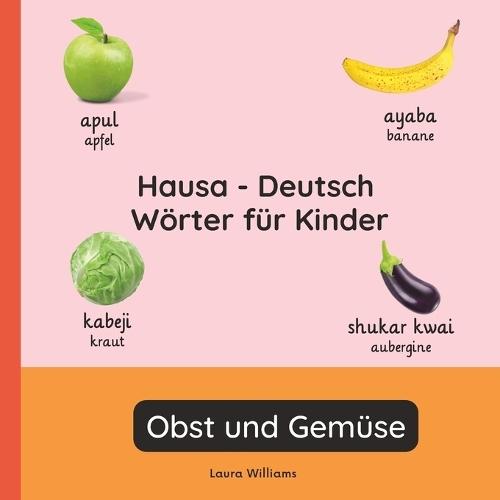 Hausa - Deutsch Wörter für Kinder - Obst und Gemüse: Hausa Lernen für Kinder und Anfänger - Zweisprachiges Bilderbuch auf Hausa mit deutschen Übersetzungen