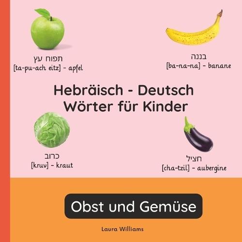 Hebräisch - Deutsch Wörter für Kinder - Obst und Gemüse: Hebräisch Lernen für Kinder und Anfänger - Zweisprachiges Bilderbuch auf Hebräisch mit deutschen Übersetzungen