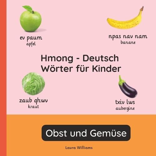 Hmong - Deutsch Wörter für Kinder - Obst und Gemüse: Hmong Lernen für Kinder und Anfänger - Zweisprachiges Bilderbuch auf Hmong mit deutschen Übersetzungen