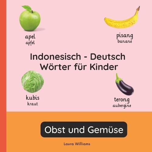 Indonesisch - Deutsch Wörter für Kinder - Obst und Gemüse: Indonesisch Lernen für Kinder und Anfänger - Zweisprachiges Bilderbuch auf Indonesisch mit deutschen Übersetzungen