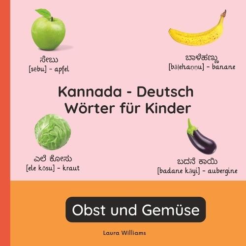 Kannada - Deutsch Wörter für Kinder - Obst und Gemüse: Kannada Lernen für Kinder und Anfänger - Zweisprachiges Bilderbuch auf Kannada mit deutschen Übersetzungen