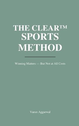 The Clear(tm) Sports Method: Winning Matters - But Not at All Costs