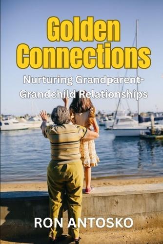 Golden Connections: Nurturing Grandparent-Grandchild Relationships