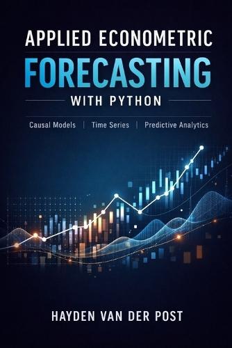 Applied Econometric Forecasting with Python: Causal Models, Time Series, and Predictive Analytics