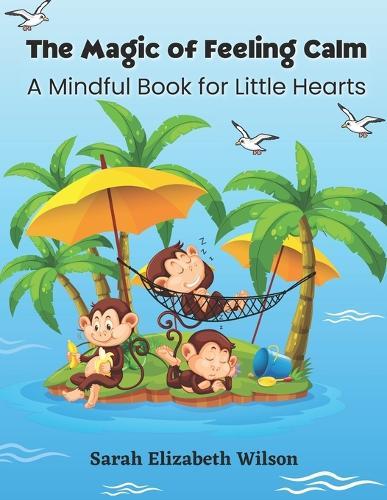 The Magic of Feeling Calm: A Mindful Book for Little Hearts