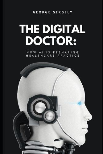 The Digital Doctor: How AI is Reshaping Healthcare Practice