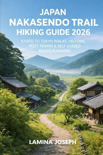 Japan Nakasendo Trail Hiking Guide 2026: Kyoto to Tokyo Walks, Historic Post Towns & Self-Guided Route Planning