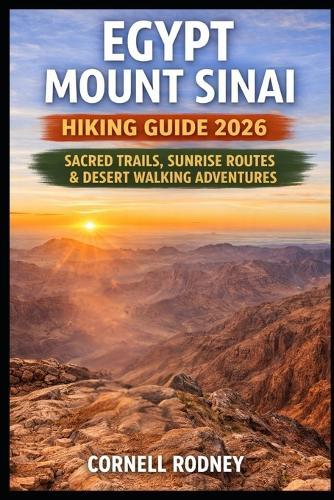 Egypt Mount Sinai Hiking Guide 2026: Sacred Trails, Sunrise Routes & Desert Walking Adventures