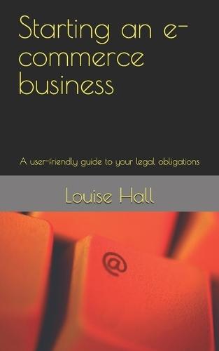 Starting an e-commerce business: A user-friendly guide to your legal obligations