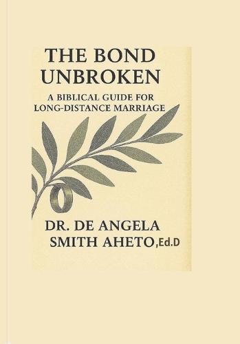 The Bond Unbroken: A Biblical Guide for a Long Distance Marriage