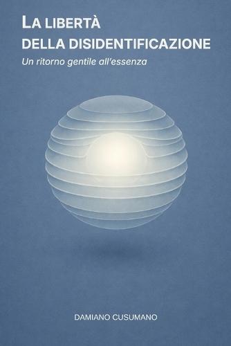 La libertà della disidentificazione: Un ritorno gentile all'essenza