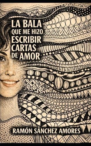 La Bala Que Me Hizo Escribir Cartas de Amor