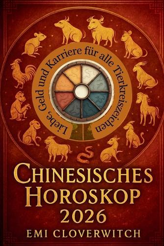 Chinesisches Horoskop 2026: Liebe, Geld und Karriere für alle Tierkreiszeichen