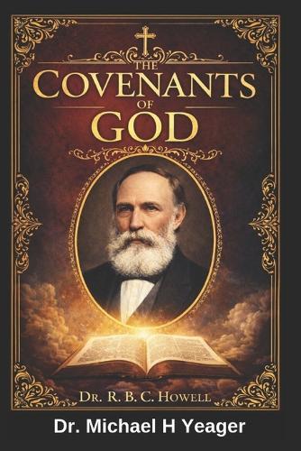 THE COVENANTS OF GOD - Dr R. B. C. HOWELL
