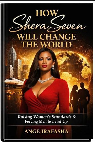 How SheraSeven Will Change the World: Why High Standards Change Everything