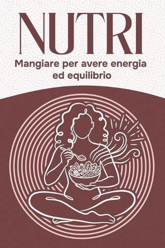 Nutri: Mangiare per avere energia ed equilibrio