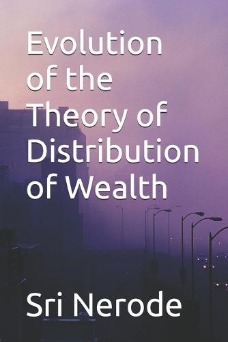 Evolution of the Theory of Distribution of Wealth