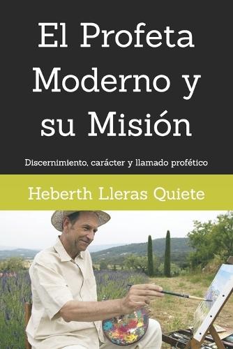 El Profeta Moderno y su Misión: Discernimiento, carácter y llamado profético