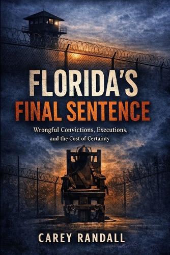 Florida's Final Sentence: Wrongful Convictions, Executions, and the Cost of Certainty