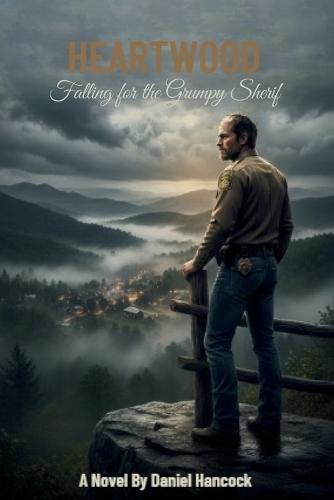 Heartwood: Falling for the Grumpy Sheriff: A Small Town Grumpy Sunshine Romance (Heartwood Family Legacy Book 1)
