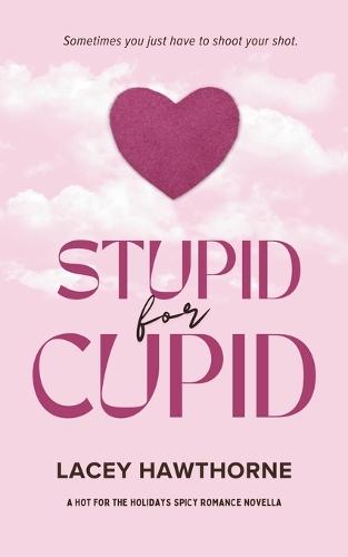 Stupid for Cupid: A Hot for the Holidays Spicy Romance Novella