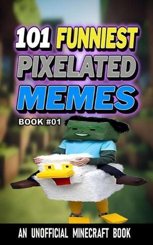 101 Funniest Pixelated Memes: Book 01