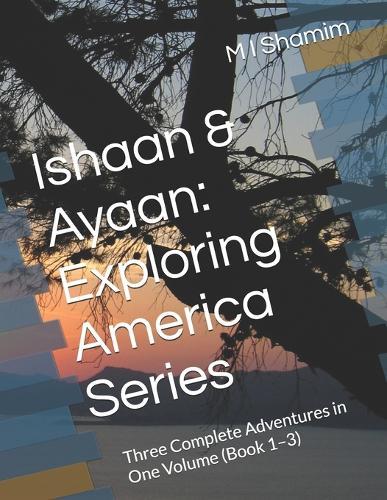 Ishaan & Ayaan: Exploring America Series: Three Complete Adventures in One Volume (Book 1-3)