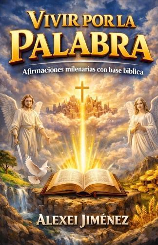 Vivir por la Palabra Afirmaciones milenarias con base bíblica
