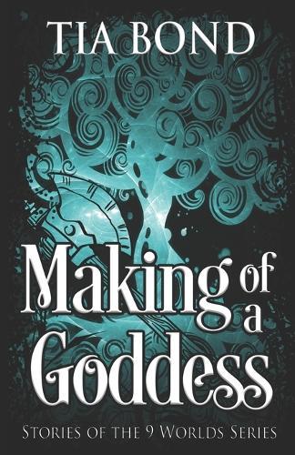 Making of a Goddess: A 9 Worlds Omnibus