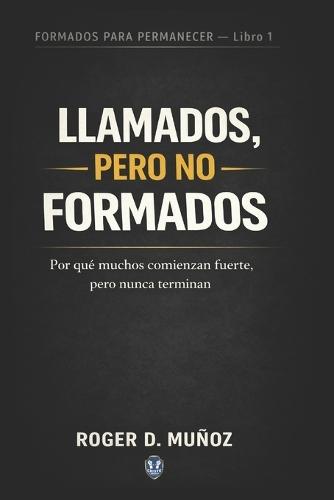 Llamados, Pero No Formados: Por qué muchos comienzan fuerte, pero nunca terminan