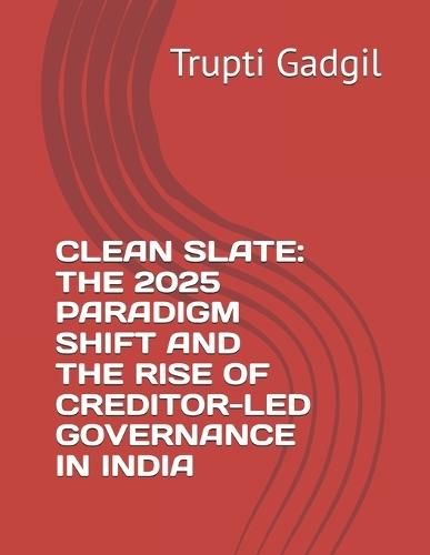 Clean Slate: The 2025 Paradigm Shift and the Rise of Creditor-Led Governance in India