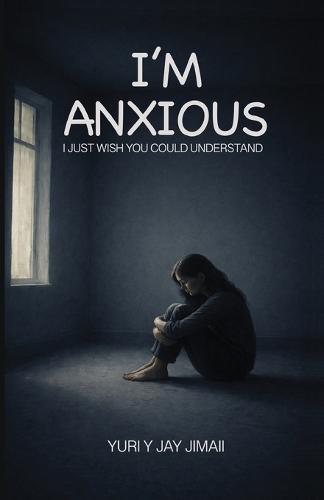 I'm Anxious - I Just Wish You Could Understand