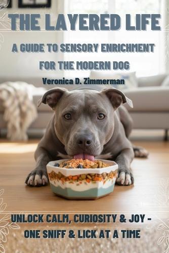 The Layered Life: A Guide to Sensory Enrichment for the Modern Dog