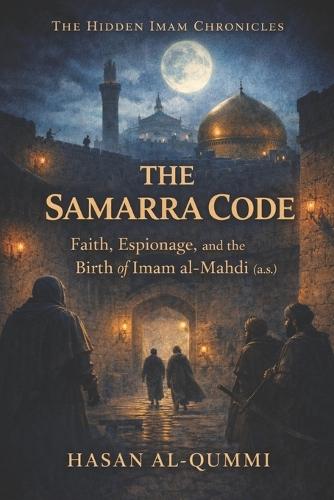 The Samarra Code: Faith, Espionage, and the Birth of Imam al-Mahdi (a.s.)