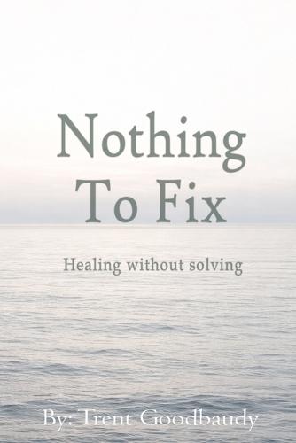 Nothing To Fix: Healing without solving
