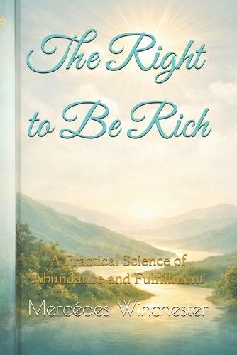 The Right to Be Rich: A Practical Science of Abundance and Fulfillment