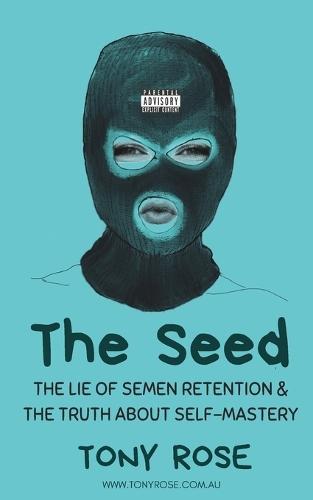 The Seed: The Lie of semen Retention & The Truth of Self Mastery