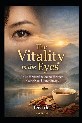 The Vitality in the Eyes Re-Understanding Aging Through Heart Qi and Inner Energy