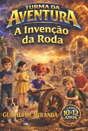 Livro 10 a 12 anos: Turma da Aventura: A Invenção da Roda