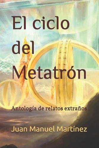 El ciclo del Metatrón: Antología de relatos extraños