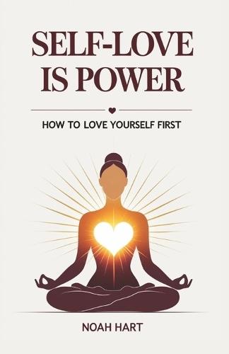 Self-love is Power: How to Love Yourself First