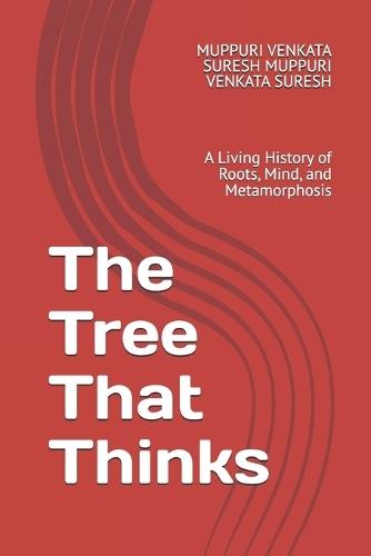 The Tree That Thinks: A Living History of Roots, Mind, and Metamorphosis