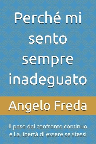 Perché mi sento sempre inadeguato: Il peso del confronto continuo e La libertà di essere se stessi
