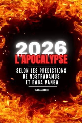 2026 l'Apocalypse: Selon Les Predictions de Nostradamus & Baba Vanga