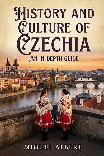 History and Culture of Czechia: An In-Depth Guide