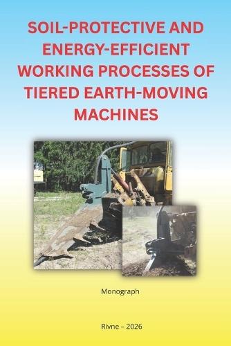 Soil-Protective and Energy-Efficient Working Processes of Tiered Earth-Moving Machines